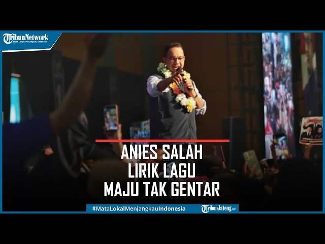 Viral Anies Baswedan Salah Lirik Nyanyikan Lagu Maju Tak Gentar class=