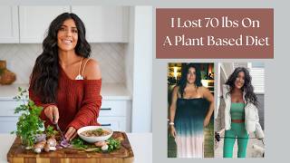 Why I Chose A Plant Based Diet To Lose 70 lbs In 14 months