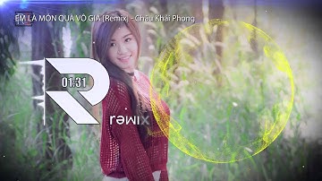 Em là món quà vô giá [Remix] - Châu Khải Phong