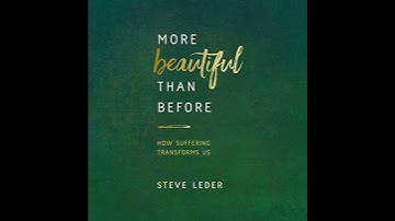 More Beautiful Than Before: How Suffering Transforms Us by Steve Leder | Full Audiobook