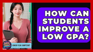 How Can Students Improve A Low GPA? - Junior Year Jumpstart