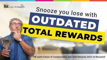 HR.com Research: HR.com’s Future of Compensation and Total Rewards 2023-24 - Outdated rewards