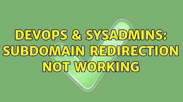 DevOps & SysAdmins: Subdomain Redirection Not Working