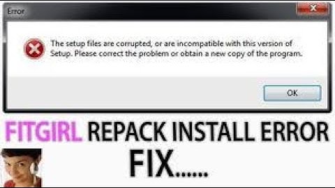 Fix : setup files are corrupted or are incompatible with this version of setup  or obtain a new copy