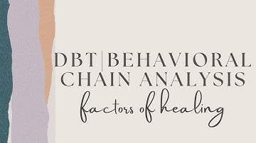 DBT | Behavioral Chain Analysis (factors of healing)