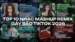 TOP 10 NHẠC MASHUP REMIX TREND GÂY BÃO TIKTOK: Xin Đừng Rời Xa Anh, Kẻ Say Tình 2, Đến Khi Nào Remix