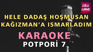 POTPORİ 7 HELE DADAŞ HOŞMUSAN - KAĞIZMAN'A ISMARLADIM Karaoke Altyapı Türküler Resimi