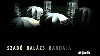 Video thumbnail of "Szabó Balázs Bandája: Őszi vázlat"