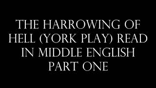 The Harrowing of Hell, York play, read in Middle English, part one of three