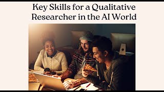 Key Skills for a Qualitative Researcher in the AI World