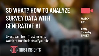 So What? How to Analyze Survey Data with Generative AI