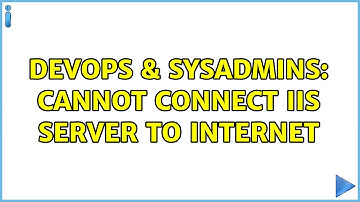 DevOps & SysAdmins: Cannot connect IIS server to Internet (4 Solutions!!)