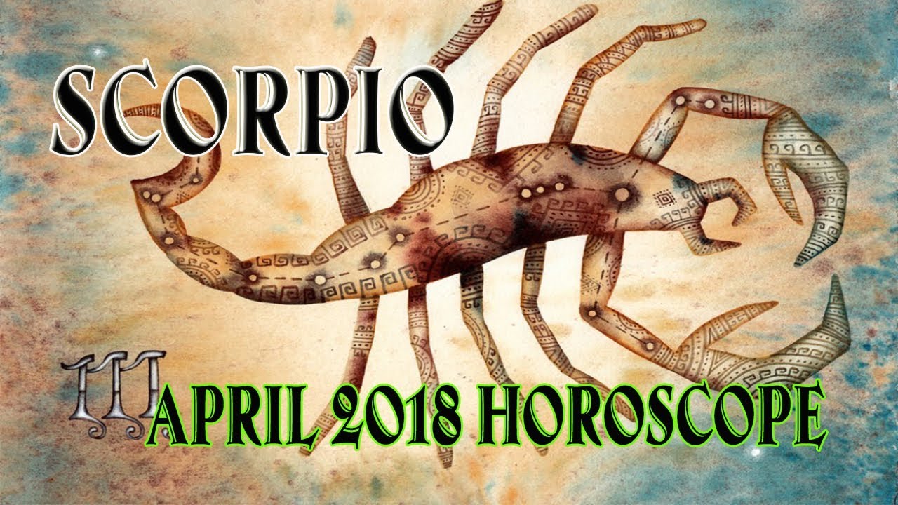 Most Accurate Scorpio April 2018 Horoscope For Love Finance Health