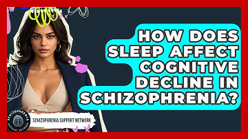 How Does Sleep Affect Cognitive Decline In Schizophrenia? - Schizophrenia Support Network