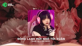 Đông Lạnh Mới Nhớ Tới Xuân ( Remix TikTok ) - Oanh Tạ x HHD Remix | Tiền Tiêu Dễ Nhưng Kiếm Thật Khó