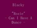 Blacky - "Rosie" Can I Have A Dance