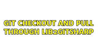 Git Checkout and Pull through Lib2GitSharp