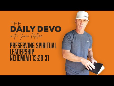 Preserving Spiritual Leadership | Nehemiah 13:28-31