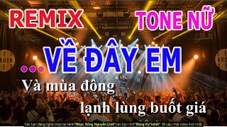 Karaoke Về Đây Em Remix Tone Nữ | Nhạc Sống Nguyễn Linh