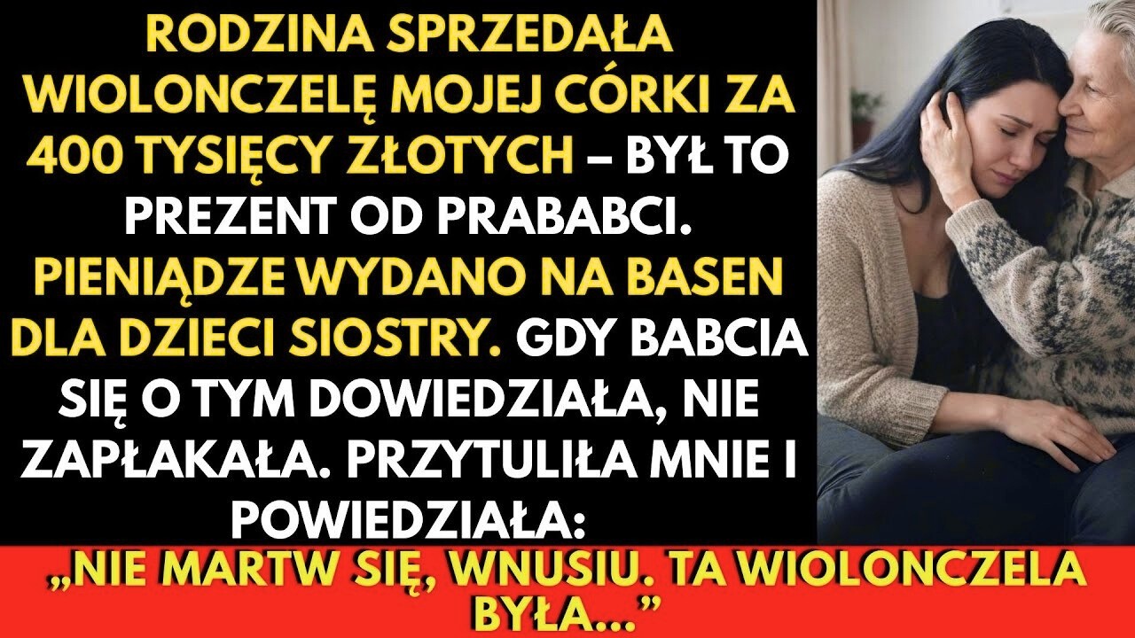 Moi Rodzice Sprzedali Wiolonczelę Córki Za 400 Tys  Zł Na Basen  Prababcia Nie Krzyczała — Rzekła