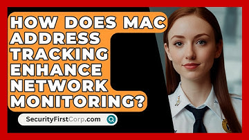 How Does MAC Address Tracking Enhance Network Monitoring? - SecurityFirstCorp.com