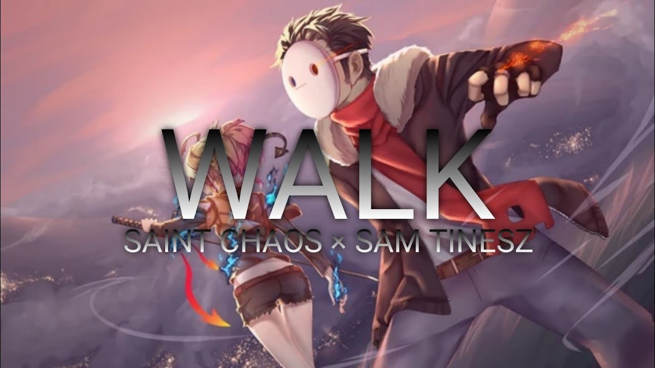 [ Nightcore ] Walk→ Saint Chaos × Sam Tinnesz