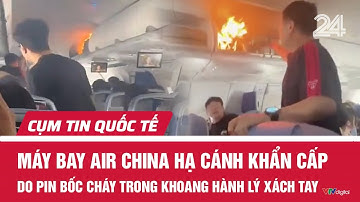 Máy bay Air China hạ cánh khẩn cấp do pin bốc cháy trong khoang hành lý xách tay | Cụm tin quốc tế