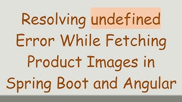 Resolving undefined Error While Fetching Product Images in Spring Boot and Angular
