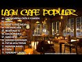 LAGU CAFE POPULER FULL ALBUM - AKUSTIK - LAGU SANTAI - LAGU INDONESIA - COVER