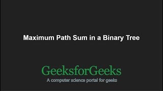 Maximum Path Sum in a Binary Tree | GeeksforGeeks