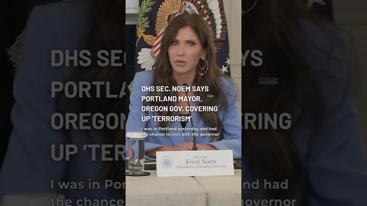 DHS Secretary Kristi Norm says Portland Mayor and Governor are covering up “terrorism”.