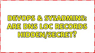 DevOps & SysAdmins: Are DNS LOC records hidden/secret?