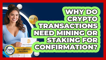 Why Do Crypto Transactions Need Mining Or Staking For Confirmation? - Crypto Simplified for Seniors