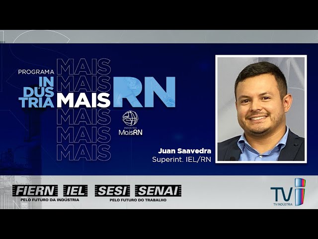 Programa Indústria Mais RN entrevista Juan Saavedra