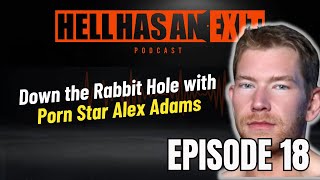 Down the Rabbit Hole ft. Porn Star Alex Adam‪s‬ - Ep: 18 | HellHasAnExitPod.com