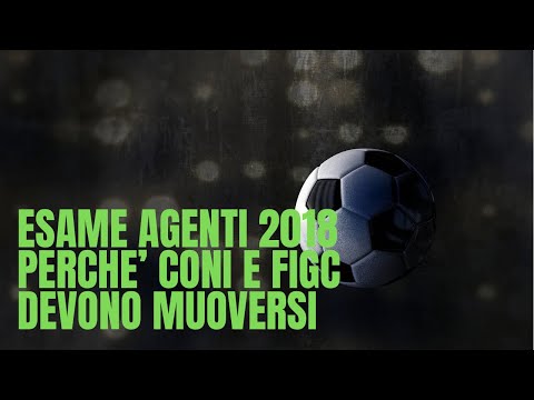 ESAME AGENTI 2018 – PERCHE’ CONI E FIGC DEVONO MUOVERSI