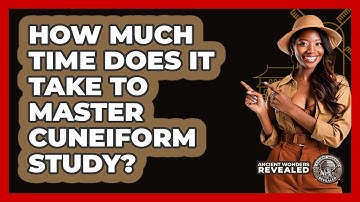 How Much Time Does It Take To Master Cuneiform Study? - Ancient Wonders Revealed