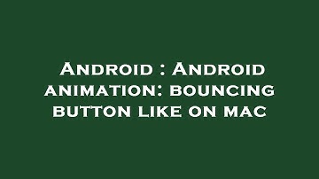 Android : Android animation: bouncing button like on mac