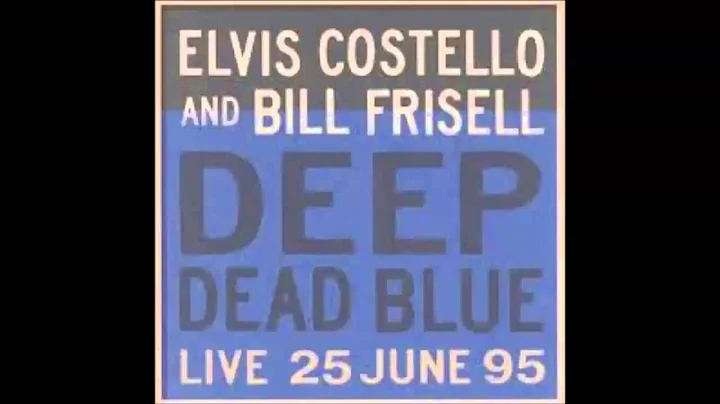 Elvis Costello & Bill Frissell -  Deep Dead Blue F...