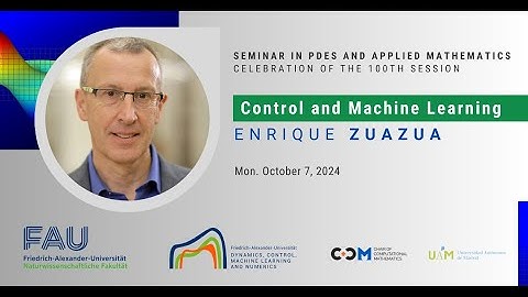 Control and Machine Learning (2024) Enrique Zuazua • 100th Seminar in PDEs and Applied Mathematics
