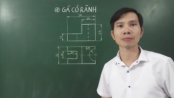 Vẽ hình chiếu trục đo - Hình cắt - Hình chiếu cạnh Gá có rãnh - Hình 4 Bài 6 SGK Công nghệ 11