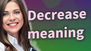 Decrease | meaning of Decrease