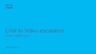 Cisco Spark Care Chat to Video Escalation