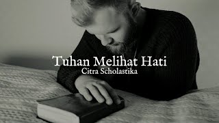 Tuhan Melihat Hati  Citra Scholastika   Lirik 