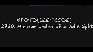 2780. Minimum Index of a Valid Split | 2 Approaches Explained | Leetcode Daily Challenge