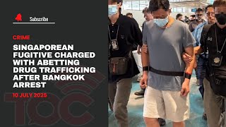 Singaporean fugitive charged with abetting drug trafficking after Bangkok arrest