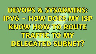 Famous DevOps & SysAdmins: IPv6 - How does my ISP know how to route traffic to my delegated subnet? Wealth