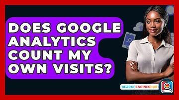 Does Google Analytics Count My Own Visits? - SearchEnginesHub.com