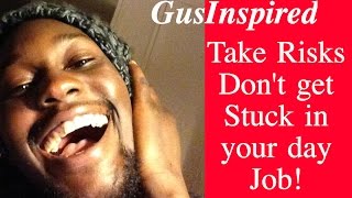 Take Risks, Don't Get Stuck in Your Job!