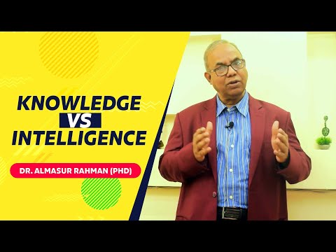 Difference between Knowledge and Intelligence / জ্ঞান ও বুদ্ধির মধ্যে পার্থক্য -Almasur Rahman (PhD)